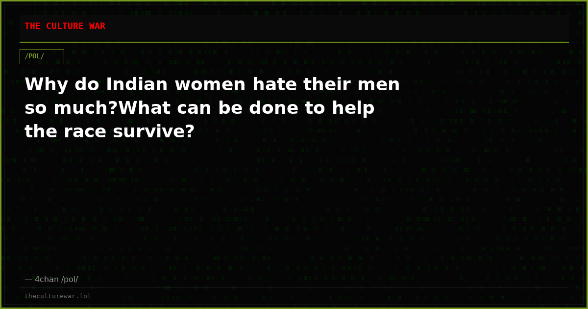 Why do Indian women hate their men so much?What can be done to help the race survive?