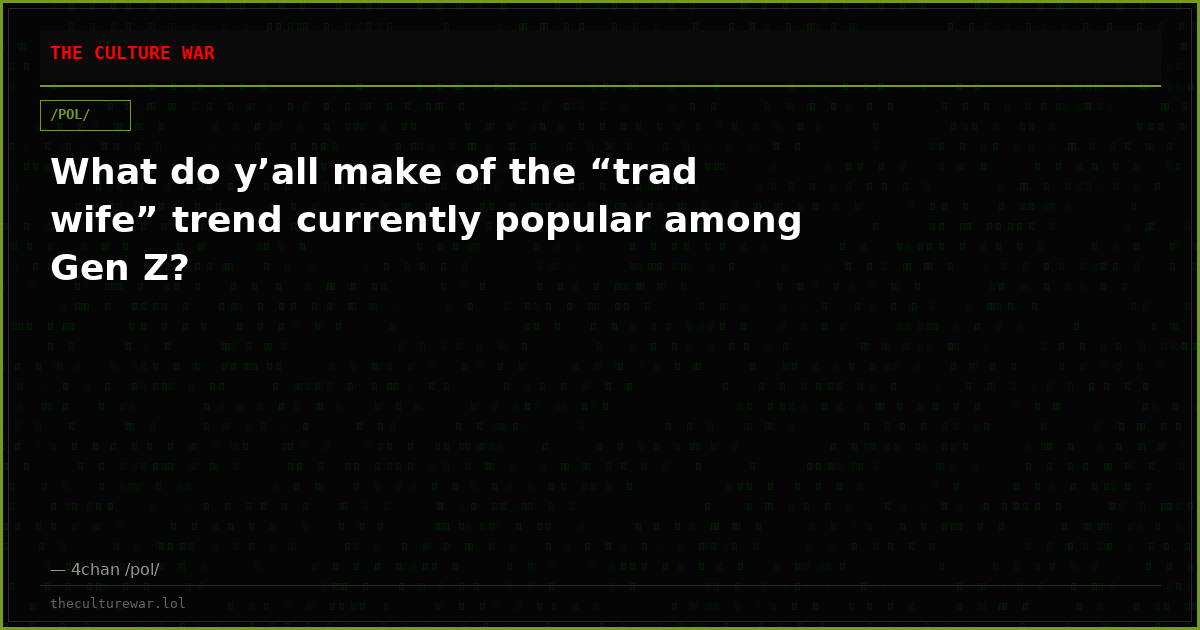What do y’all make of the “trad wife” trend currently popular among Gen Z?
