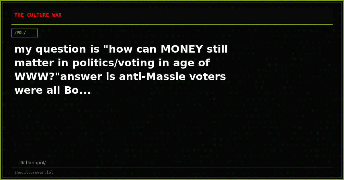 my question is "how can MONEY still matter in politics/voting in age of WWW?"answer is anti-Massie voters were all Bo...