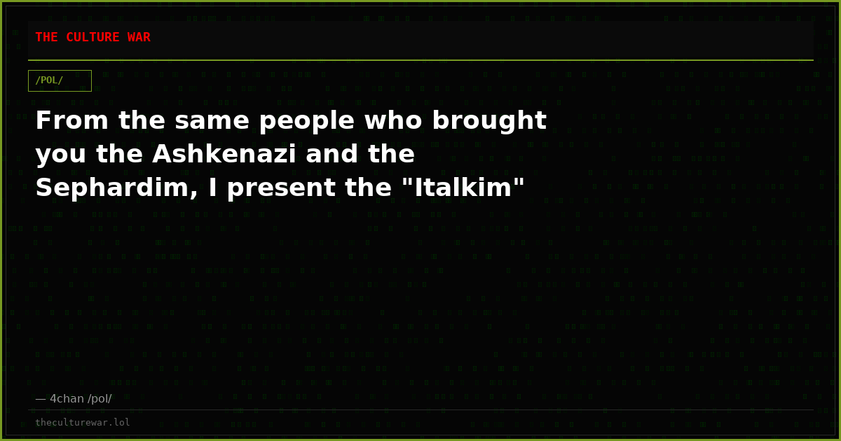 From the same people who brought you the Ashkenazi and the Sephardim, I present the "Italkim"