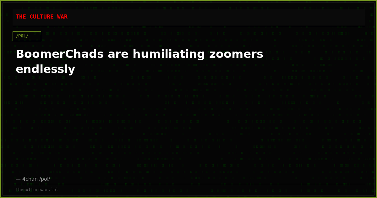 BoomerChads are humiliating zoomers endlessly