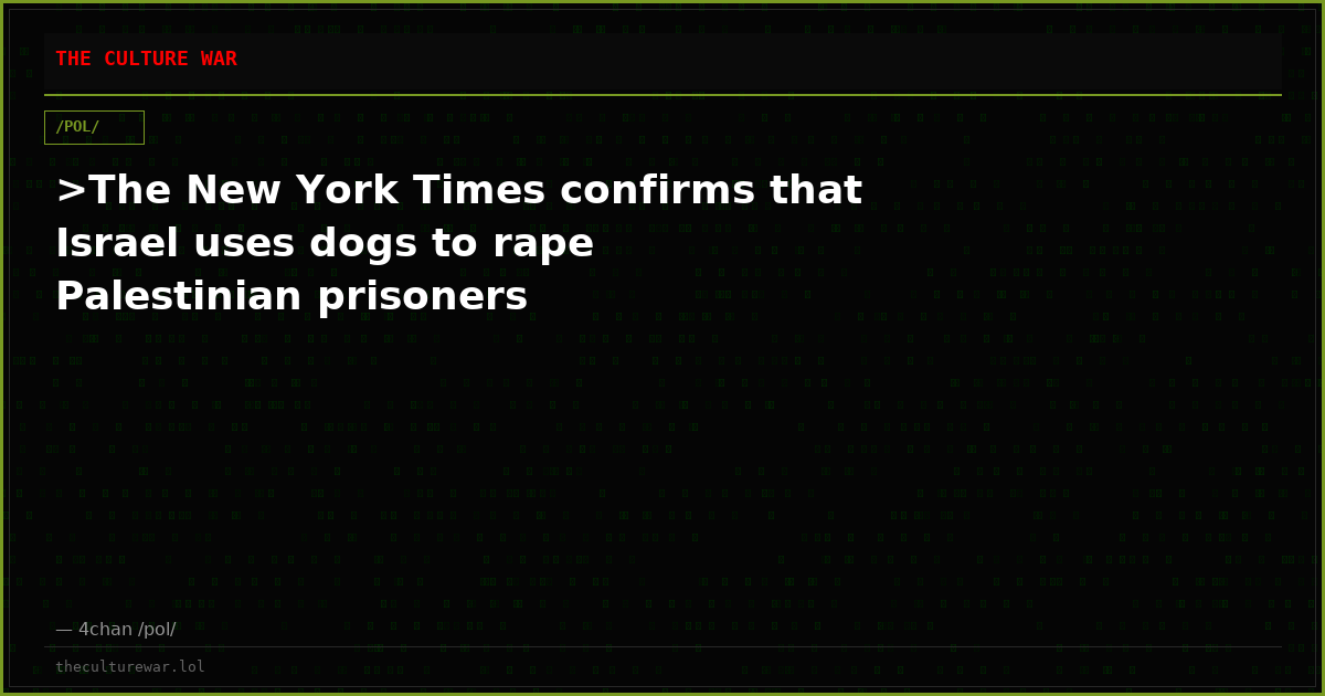 >The New York Times confirms that Israel uses dogs to rape Palestinian prisoners