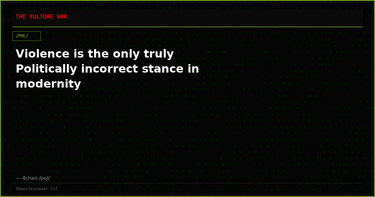 Violence is the only truly Politically incorrect stance in modernity
