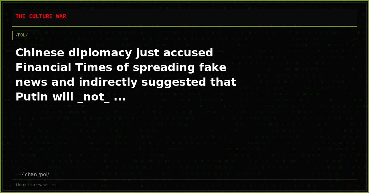 Chinese diplomacy just accused Financial Times of spreading fake news and indirectly suggested that Putin will _not_ ...