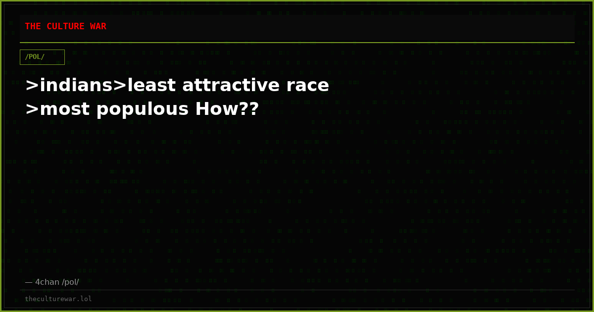 >indians>least attractive race >most populous How??