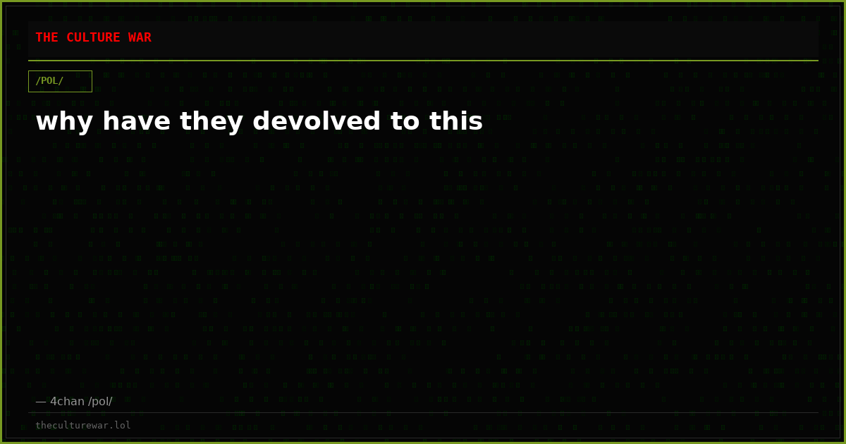 why have they devolved to this