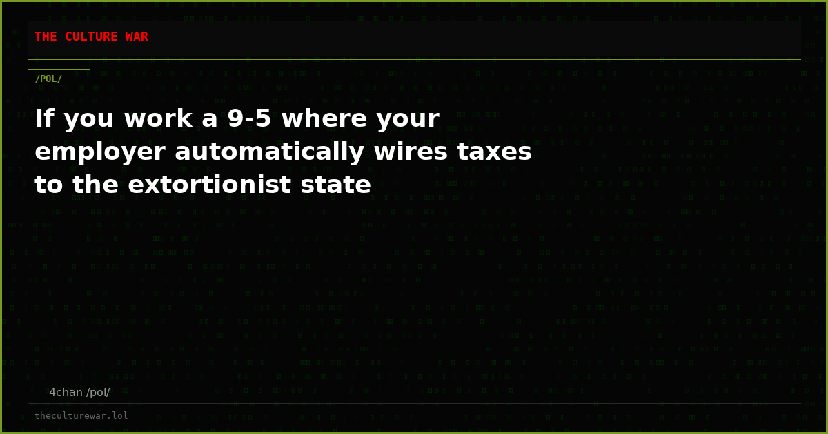 If you work a 9-5 where your employer automatically wires taxes to the extortionist state