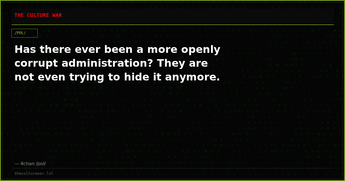 Has there ever been a more openly corrupt administration? They are not even trying to hide it anymore.