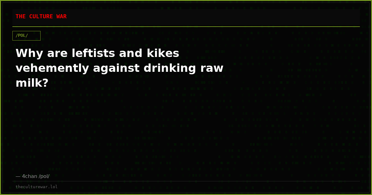 Why are leftists and kikes vehemently against drinking raw milk?