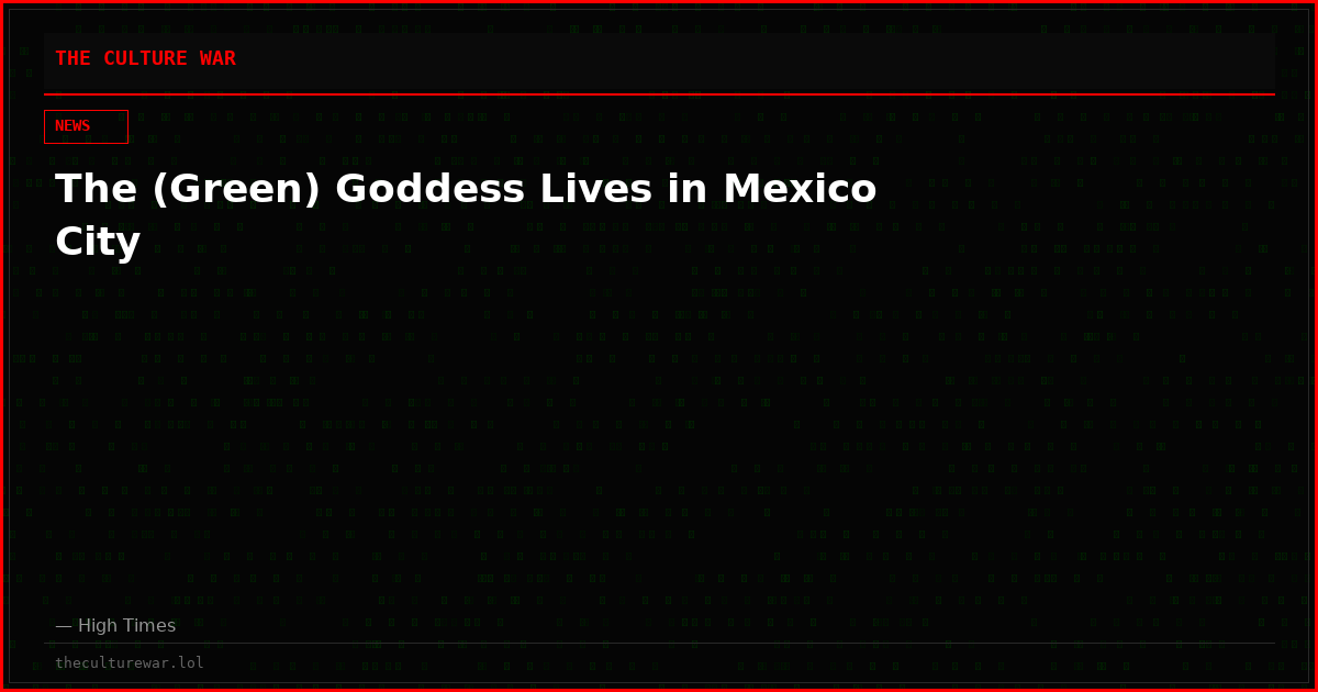 The (Green) Goddess Lives in Mexico City
