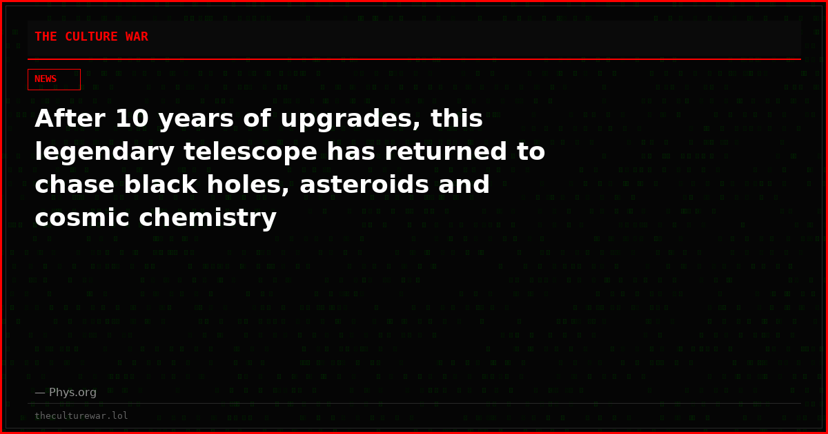 After 10 years of upgrades, this legendary telescope has returned to chase black holes, asteroids and cosmic chemistry