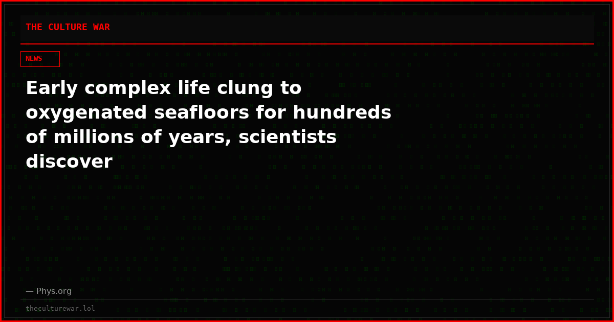 Early complex life clung to oxygenated seafloors for hundreds of millions of years, scientists discover