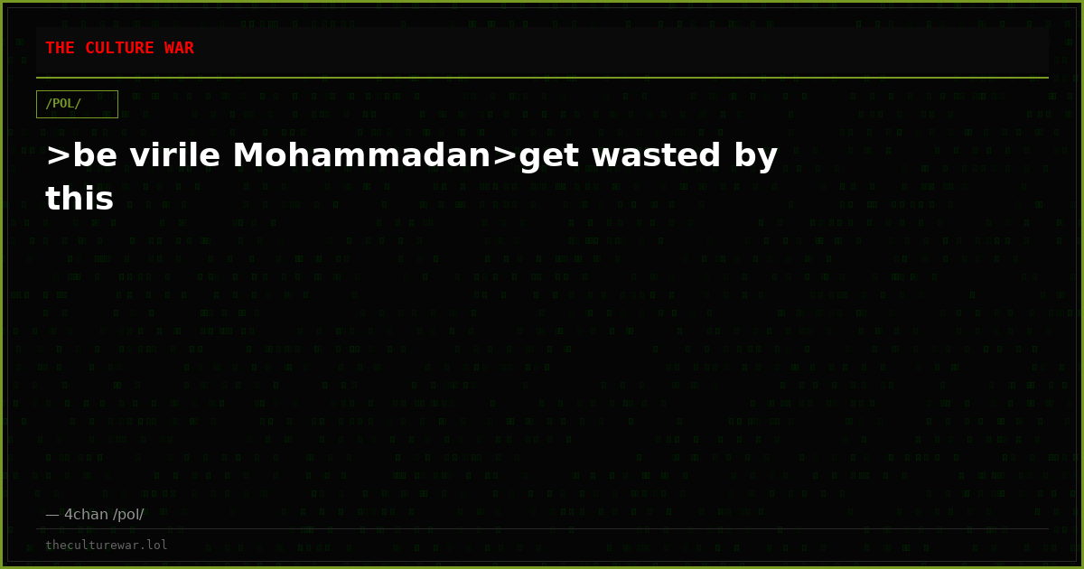>be virile Mohammadan>get wasted by this