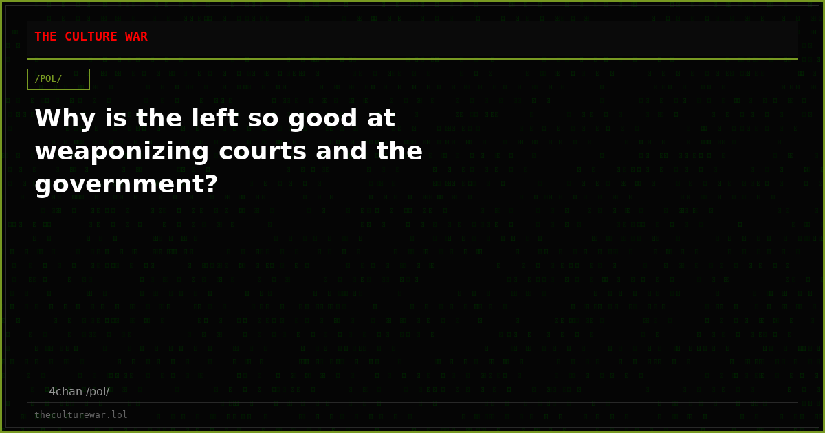Why is the left so good at weaponizing courts and the government?