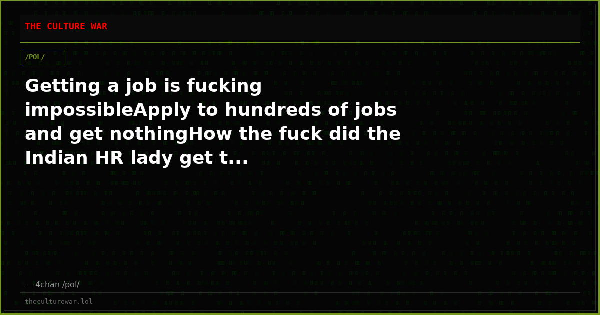 Getting a job is fucking impossibleApply to hundreds of jobs and get nothingHow the fuck did the Indian HR lady get t...