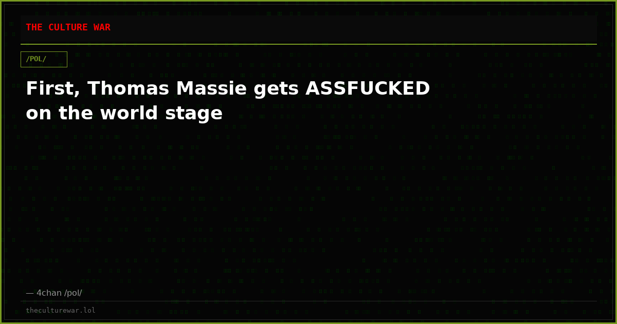 First, Thomas Massie gets ASSFUCKED on the world stage