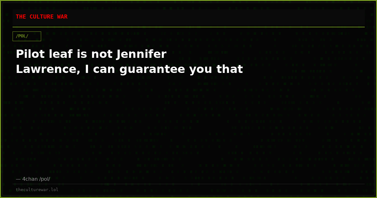 Pilot leaf is not Jennifer Lawrence, I can guarantee you that