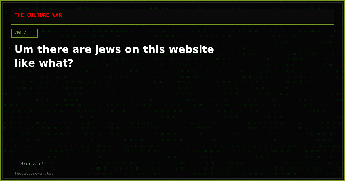 Um there are jews on this website like what?