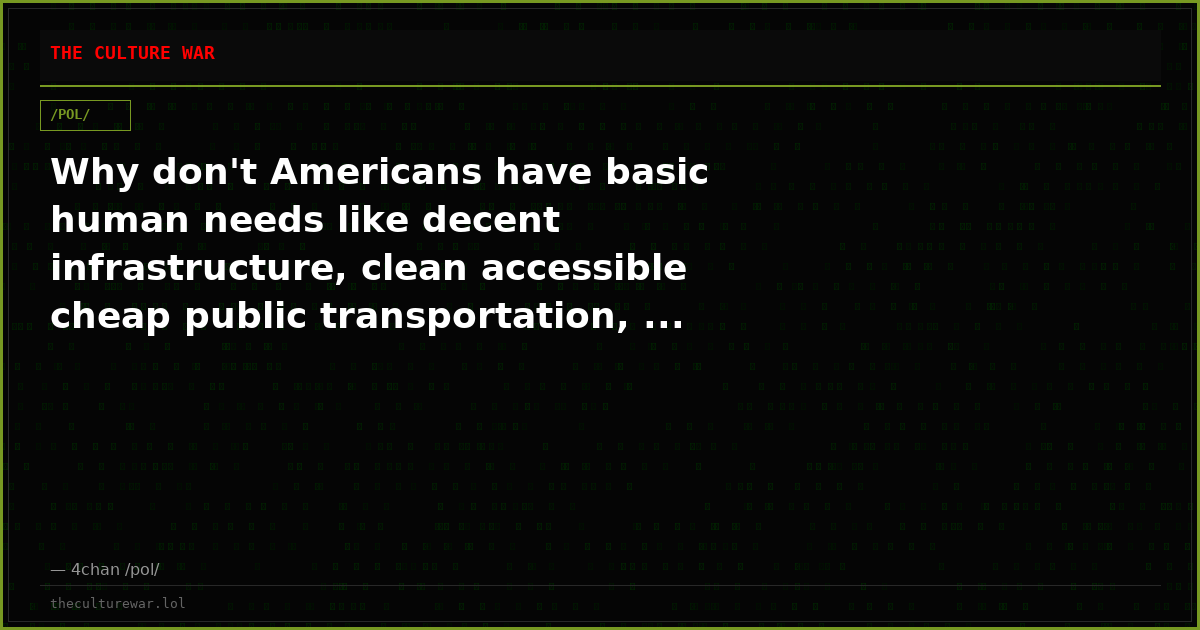 Why don't Americans have basic human needs like decent infrastructure, clean accessible cheap public transportation, ...