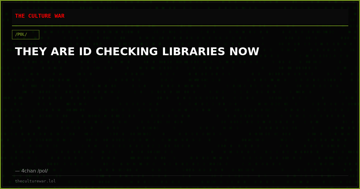 THEY ARE ID CHECKING LIBRARIES NOW