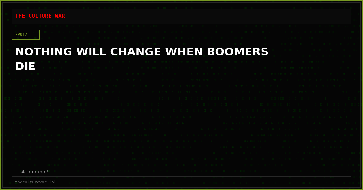 NOTHING WILL CHANGE WHEN BOOMERS DIE