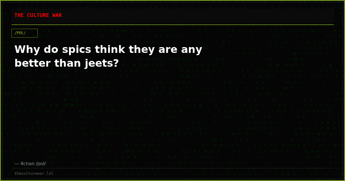 Why do spics think they are any better than jeets?