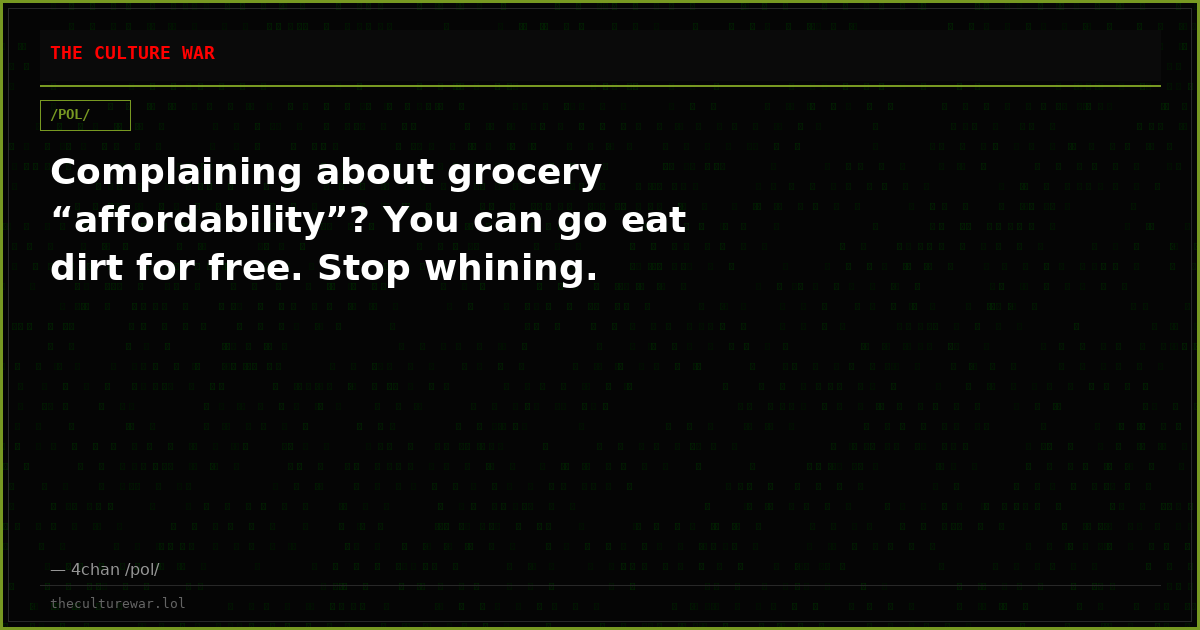 Complaining about grocery “affordability”? You can go eat dirt for free. Stop whining.