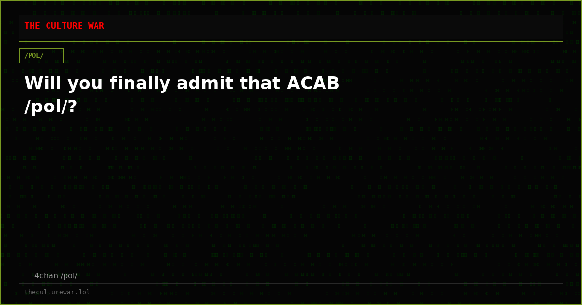 Will you finally admit that ACAB /pol/?