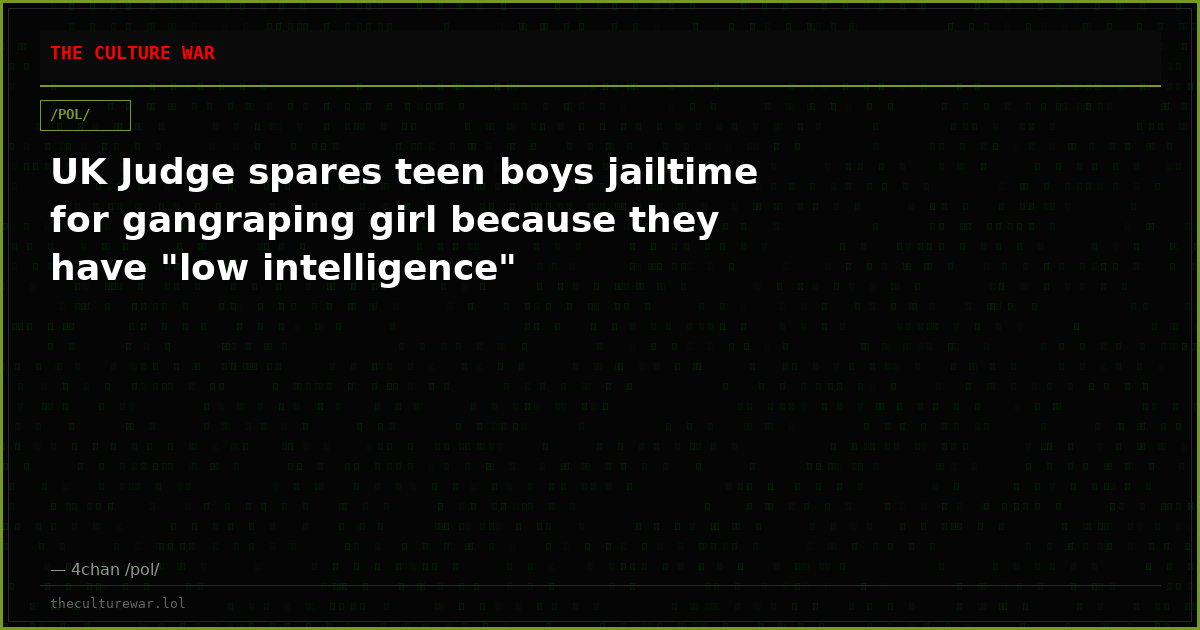 UK Judge spares teen boys jailtime for gangraping girl because they have "low intelligence"