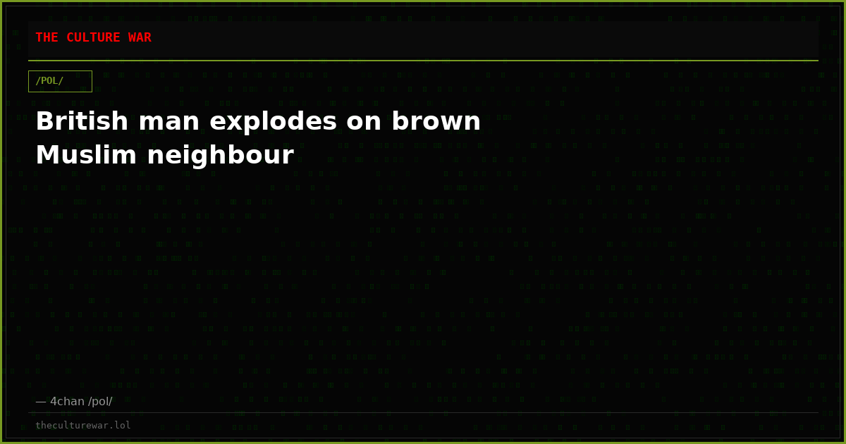 British man explodes on brown Muslim neighbour