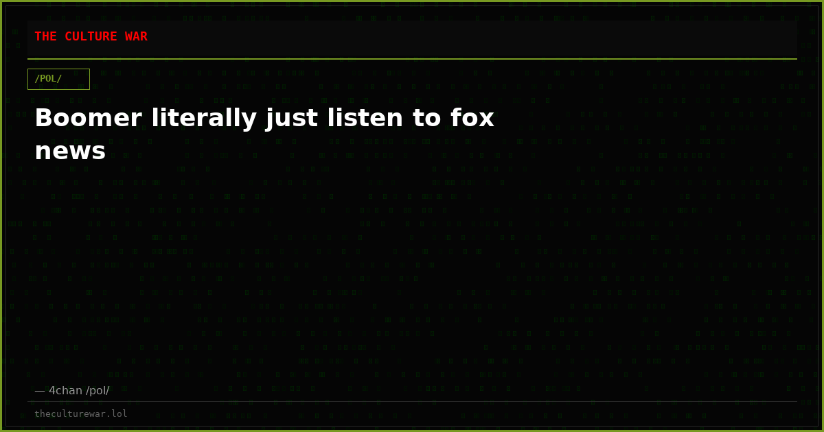 Boomer literally just listen to fox news