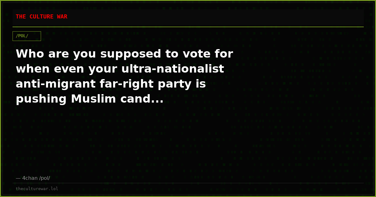 Who are you supposed to vote for when even your ultra-nationalist anti-migrant far-right party is pushing Muslim cand...