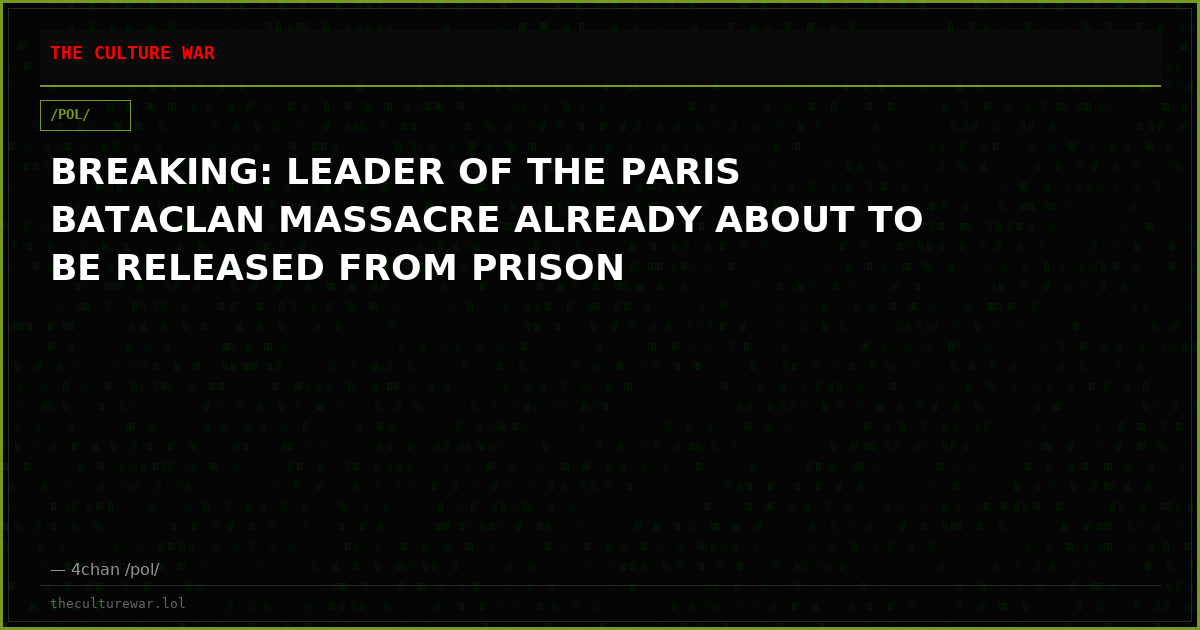 BREAKING: LEADER OF THE PARIS BATACLAN MASSACRE ALREADY ABOUT TO BE RELEASED FROM PRISON