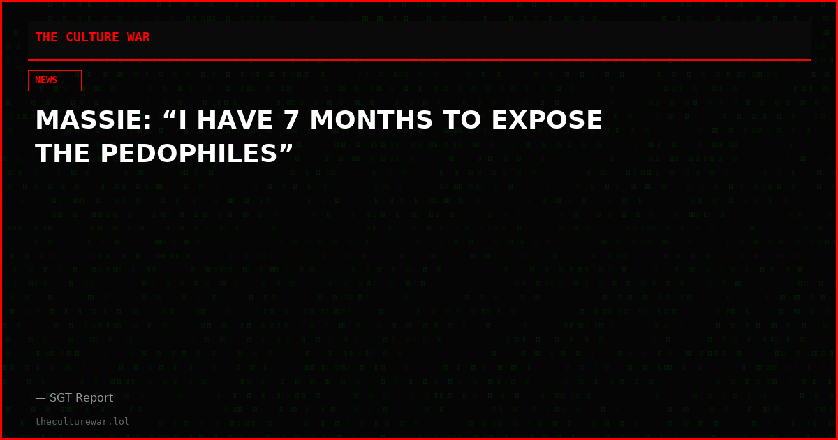 MASSIE: “I HAVE 7 MONTHS TO EXPOSE THE PEDOPHILES”