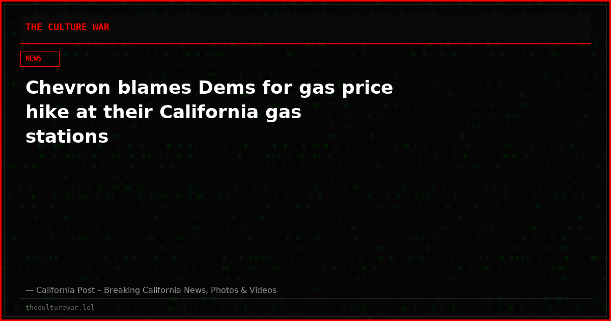 Chevron blames Dems for gas price hike at their California gas stations
