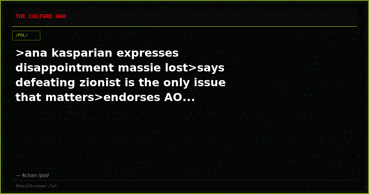 >ana kasparian expresses disappointment massie lost>says defeating zionist is the only issue that matters>endorses AO...