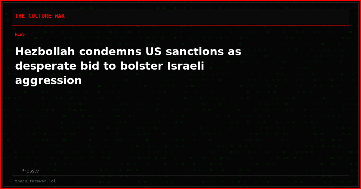 Hezbollah condemns US sanctions as desperate bid to bolster Israeli aggression