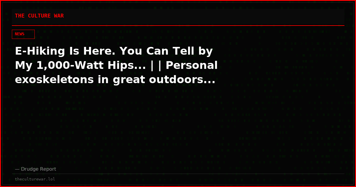 E-Hiking Is Here. You Can Tell by My 1,000-Watt Hips... | | Personal exoskeletons in great outdoors...