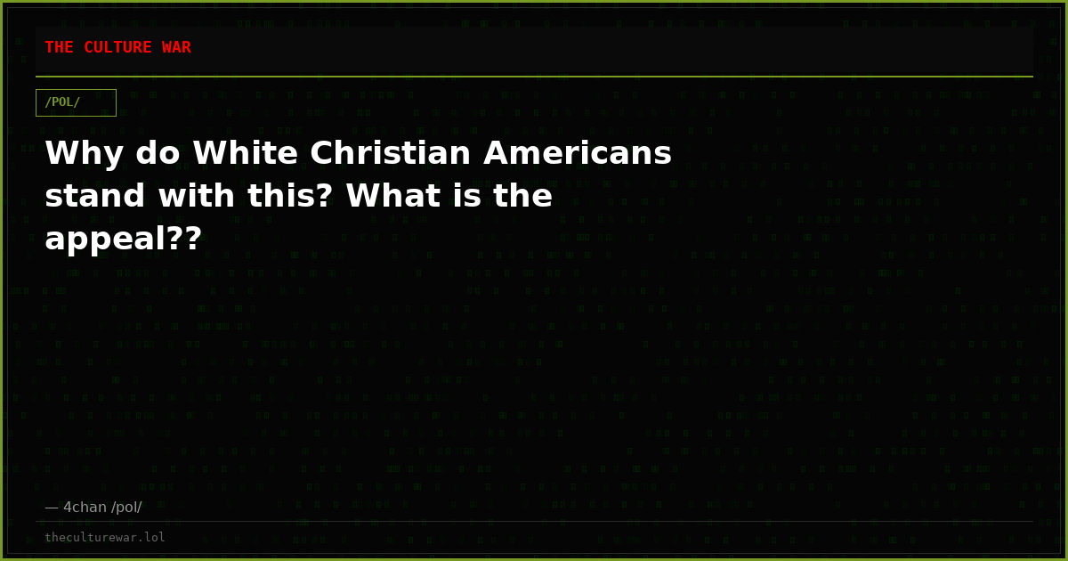 Why do White Christian Americans stand with this? What is the appeal??