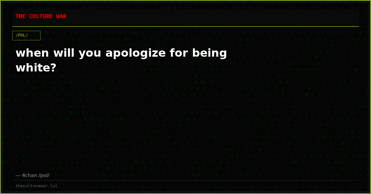 when will you apologize for being white?