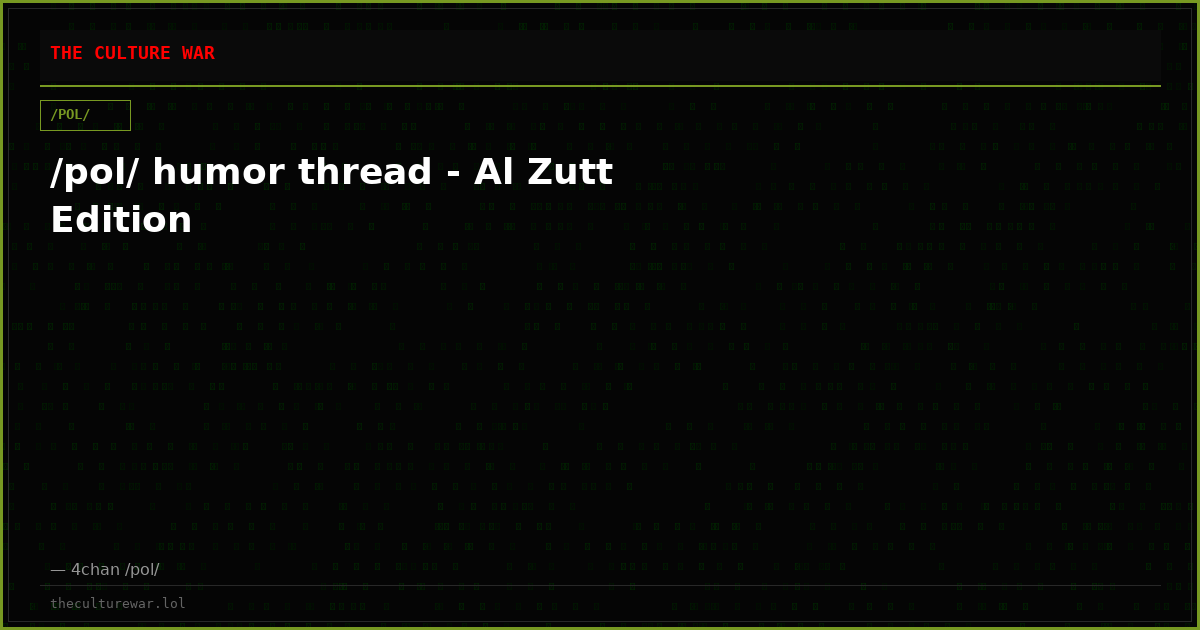 /pol/ humor thread - Al Zutt Edition