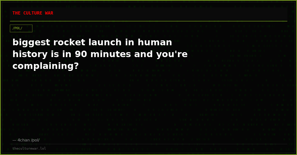 biggest rocket launch in human history is in 90 minutes and you're complaining?