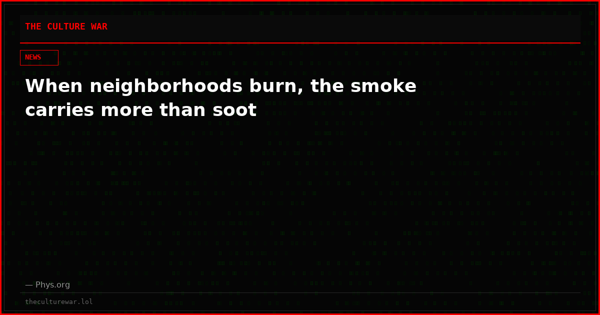 When neighborhoods burn, the smoke carries more than soot