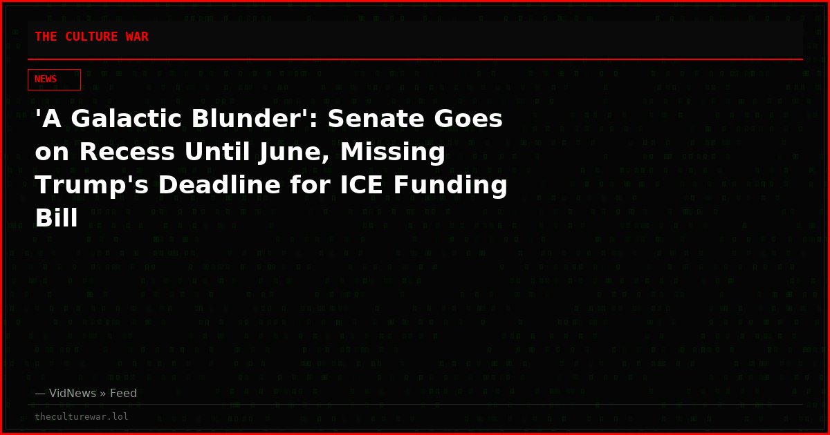 'A Galactic Blunder': Senate Goes on Recess Until June, Missing Trump's Deadline for ICE Funding Bill