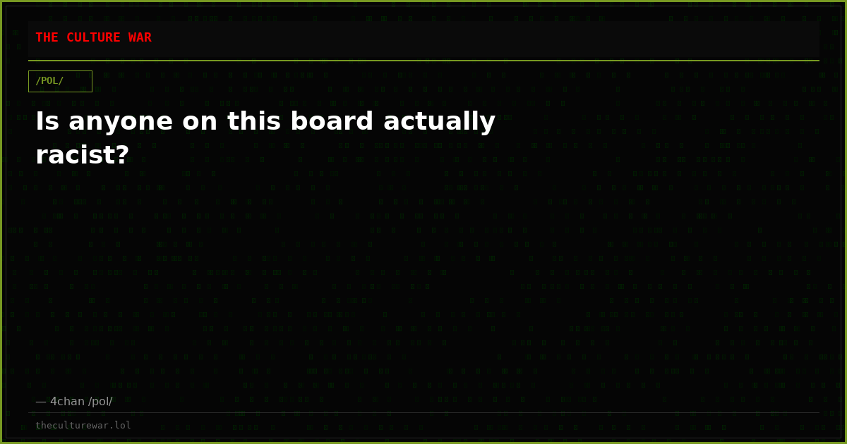 Is anyone on this board actually racist?