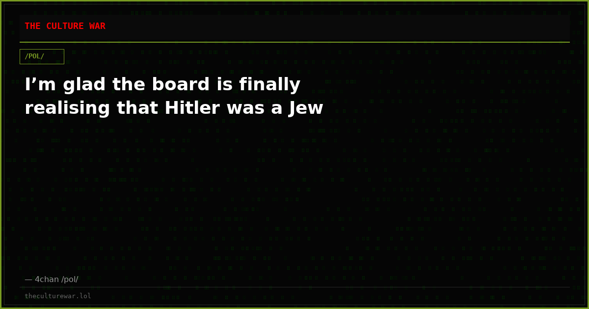 I’m glad the board is finally realising that Hitler was a Jew