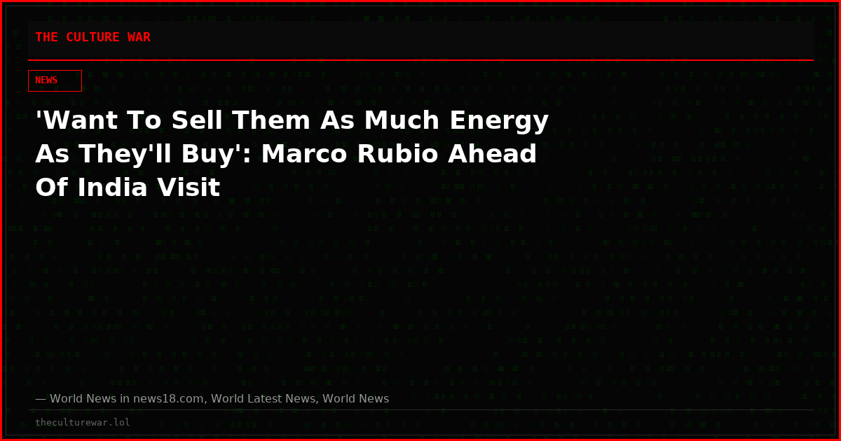 'Want To Sell Them As Much Energy As They'll Buy': Marco Rubio Ahead Of India Visit