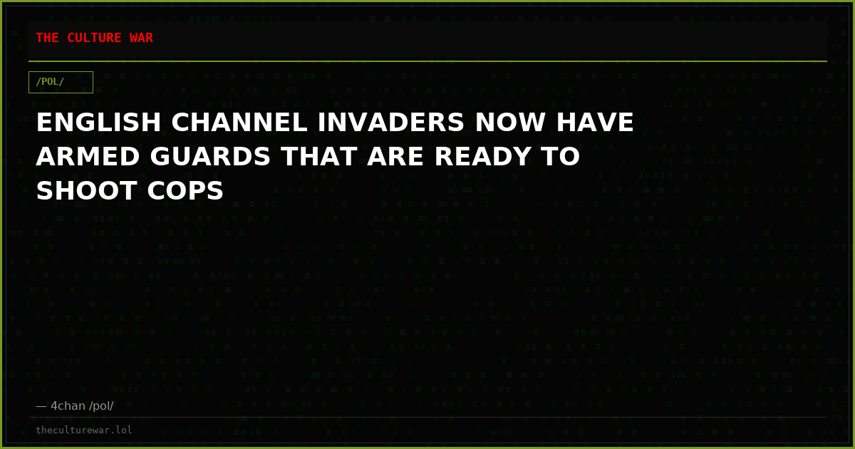 ENGLISH CHANNEL INVADERS NOW HAVE ARMED GUARDS THAT ARE READY TO SHOOT COPS