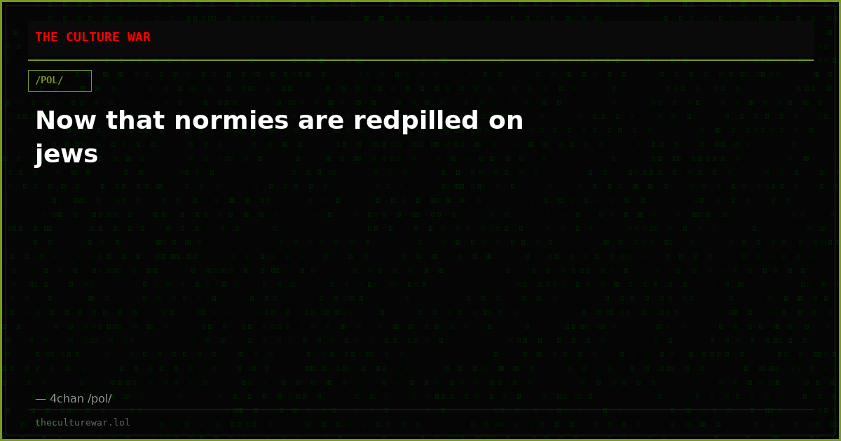 Now that normies are redpilled on jews