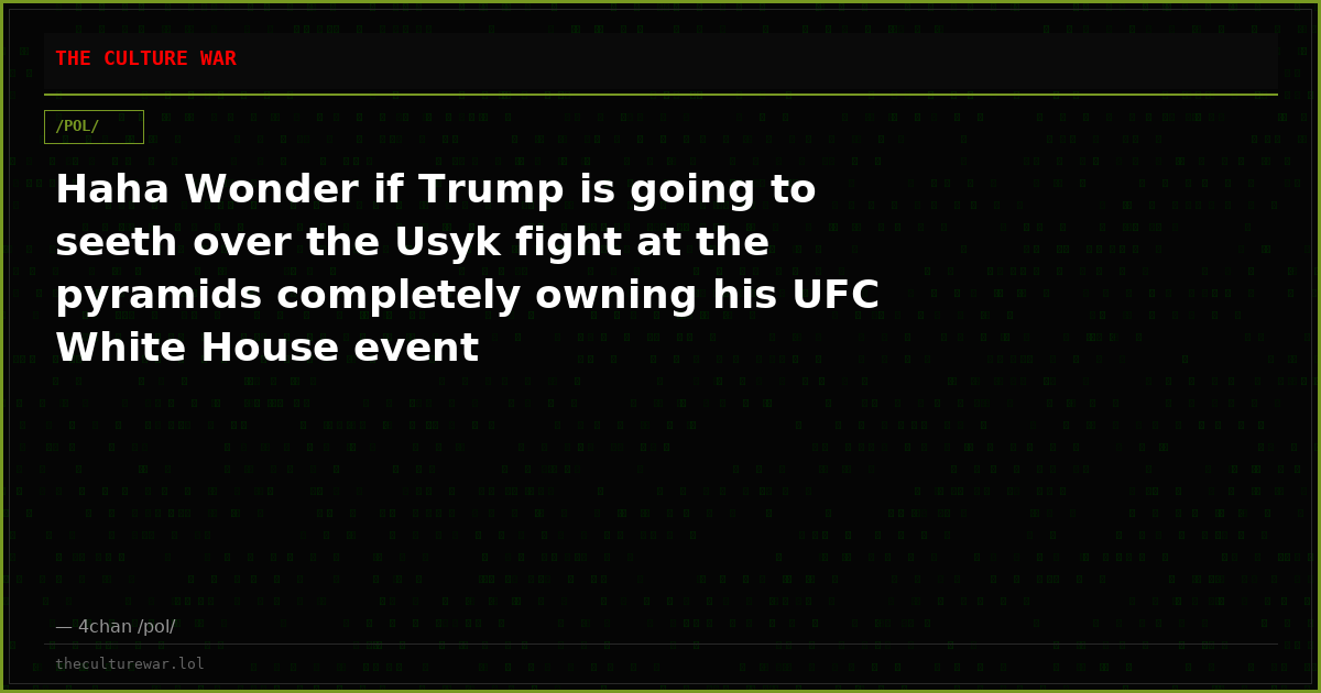 Haha Wonder if Trump is going to seeth over the Usyk fight at the pyramids completely owning his UFC White House event